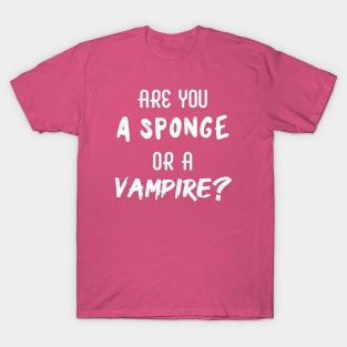 Are You a Sponge or a Vampire? | Emotional | Quotes | Hot Pink T-Shirt